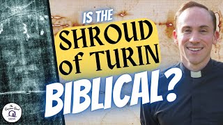 Is the Shroud of Turin BIBLICAL? | feat. Fr. Andrew Dalton