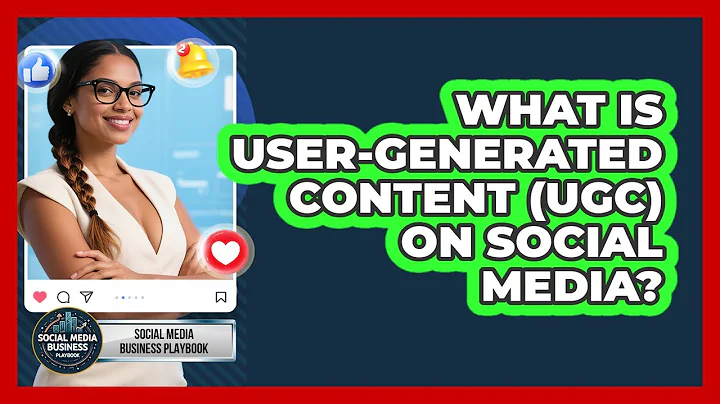 What Is User-Generated Content (UGC) On Social Media? - Social Media Business Playbook