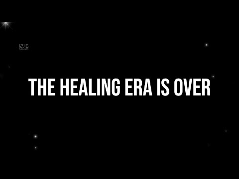 The Healing Era is Over