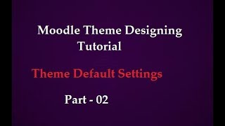 Moodle Theme Designing Tutorial | Part -2  Theme Settings | CSEtutorials