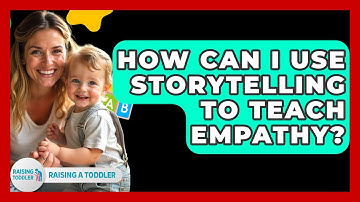 How Can I Use Storytelling To Teach Empathy? - Raising A Toddler