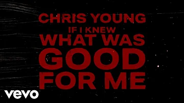 Chris Young - If I Knew What Was Good for Me (Official Lyric Video)