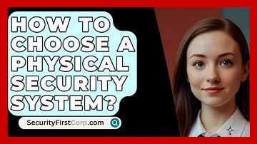 How To Choose A Physical Security System? - SecurityFirstCorp.com