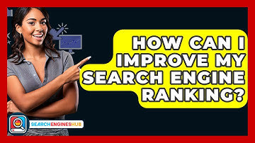 How Can I Improve My Search Engine Ranking? - SearchEnginesHub.com