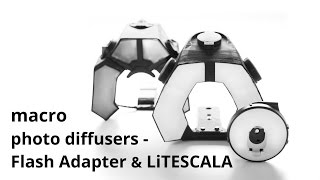 Macro photo diffusers - Flash Adapter & LiTESCALA