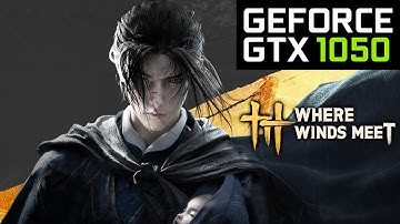 Where Winds Meet on GTX 1050 - Playable 60fps?