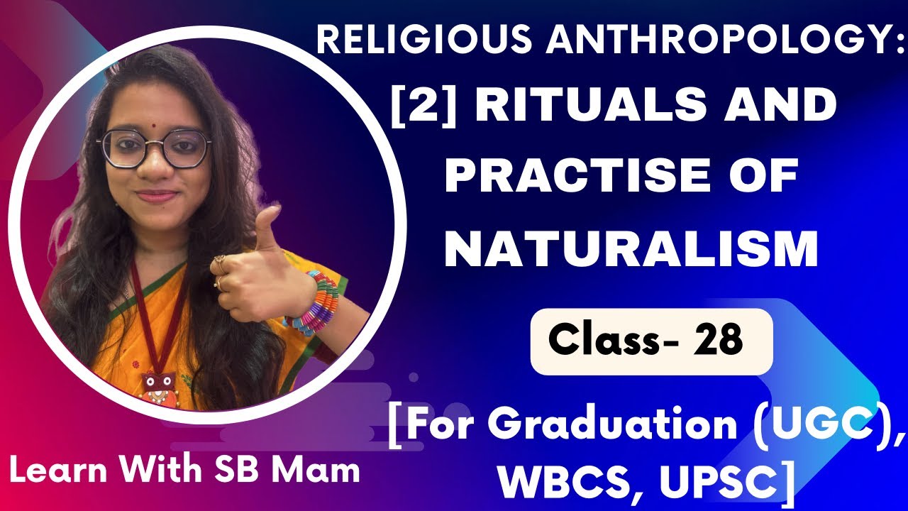 Class 28- Religious Anthropology: [2] NATURALISM: Rituals And Practice Of Naturalism 