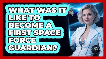What Was It Like To Become A First Space Force Guardian? - Warriors In Space