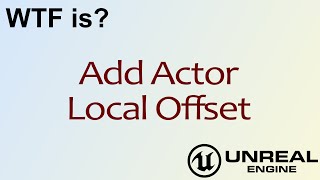 WTF Is? Add Actor Local Offset in Unreal Engine 4 ( UE4 )