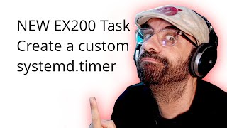 NEW EX200 Task, Create a Custom systemd.timer with a custom Script.