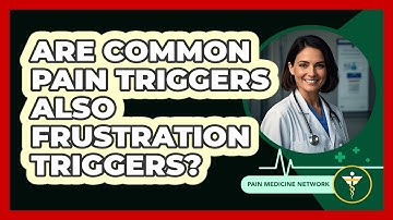 Are Common Pain Triggers Also Frustration Triggers?