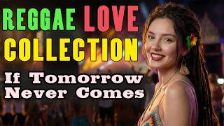Reggae Love Collection 2026   If Tomorrow Never Comes Just Feel This 