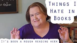 Things I Hate in Books | A rant after a rough week of reading