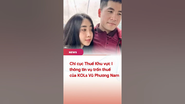 Chi cục Thuế Khu vực I thông tin vụ trốn thuế của KOLs Vũ Phương Nam