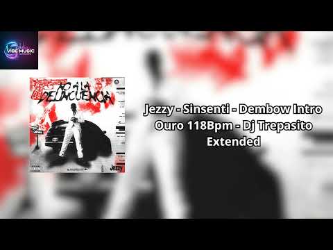 Jezzy   Sinsenti   Dembow Intro Ouro 118Bpm   Dj Trepasito Extended