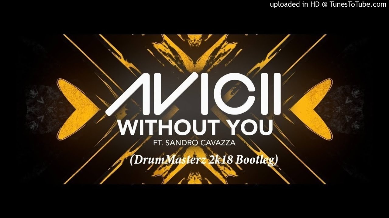 Avicii ft. Sandro Cavazza - Without You (DrumMasterz 2k18 Bootleg)