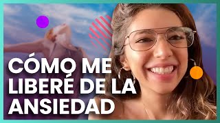 Mi historia con la ansiedad y cómo me liberé de ella