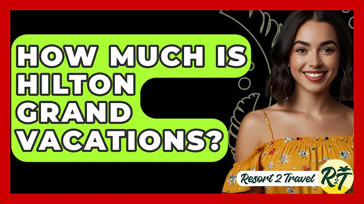 How Much Is Hilton Grand Vacations? - Resort 2 Travel