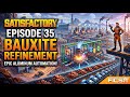 Satisfactory Episode 35 | Bauxite Refinement Unlocked | Pc Gameplay | Pc game play.