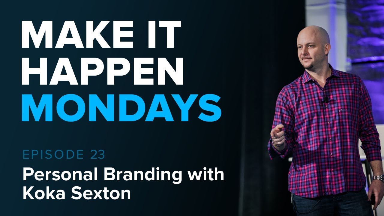 Make It Happen Mondays: Episode 23 - Personal Branding with Koka Sexton