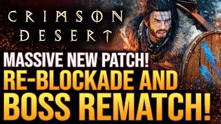 Crimson Desert - Massive New Patch Update IS HERE!  Boss Rematch,  Re-Blockade &amp; New Legendary Pets!