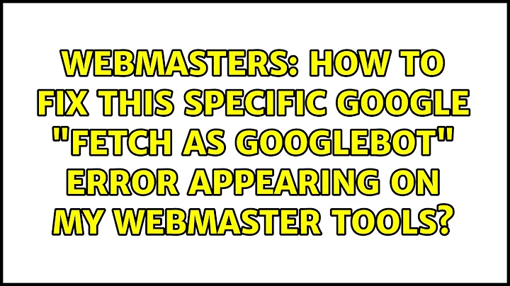 How to Fix this specific Google "Fetch as Googlebot" error appearing on my Webmaster Tools?