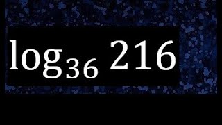 log 36 216 . Logarithm using the definition