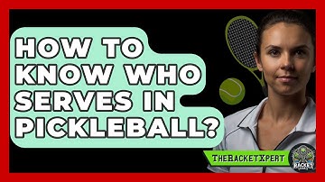 How To Know Who Serves In Pickleball? - The Racket Xpert