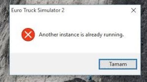 ETS2ETS ANOTHER INSTANCE İS ALERADY RUNNİNG HATASI %100 KESİN ÇÖZÜM