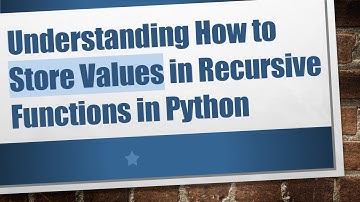 Understanding How to Store Values in Recursive Functions in Python