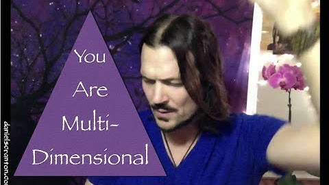 You Are Multi-Dimensional Beings ∞The 9D Arcturian Council, Channeled by Daniel Scranton