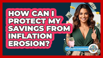 How Can I Protect My Savings From Inflation Erosion? - Your Guide to Budgeting