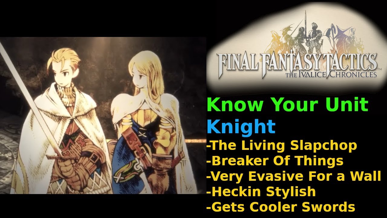 Know Your Unit [FFT The Ivalice Chronicles] - Knight - YouTube