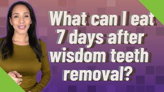 What can I eat 7 days after wisdom teeth removal? screenshot 4