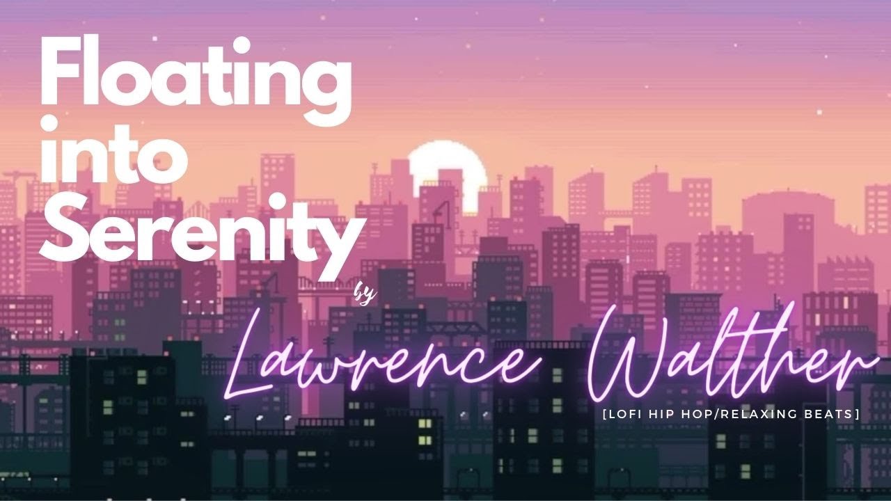 Lawrence Walther - Floating into Serenity [ lofi hiphop ] Relaxing beats   ★41