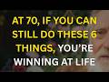 At 70 Years Old, If You Can Still Do These 6 Things, You’re Truly Thriving in Life