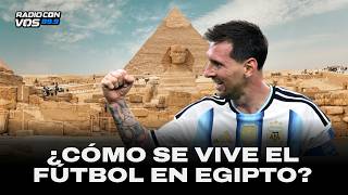 La previa de ARGENTINA - EGIPTO desde El Cairo | YOSELI GARZÓN CON MANGUEL