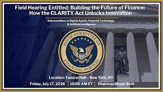 Field Hearing Entitled: Building the Future of Finance: How the CLARITY Act Unlocks Innovation