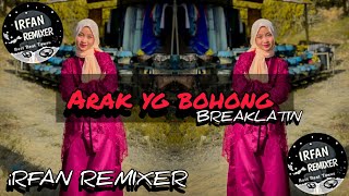DJ ARAK YANG BOHONG BREAKLATIN REMIX iRFAN REMIXER TERBARU