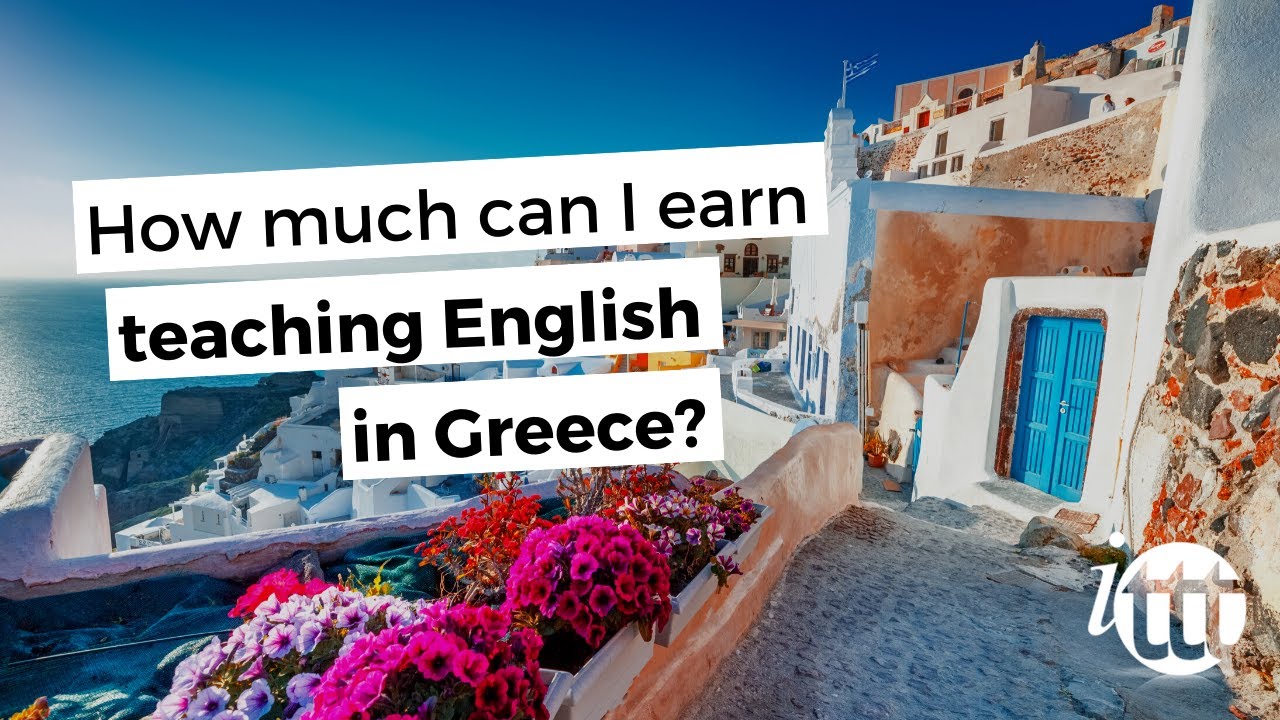 How much can I earn teaching English in Greece? | ✔️ ✔️ ✔️ ITTT TEFL & TESOL