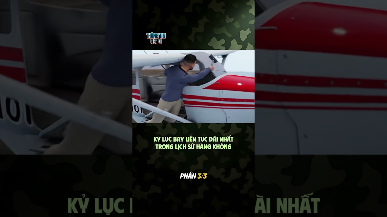 KỶ LỤC BAY LIÊN TỤC DÀI NHẤT TRONG LỊCH SỬ HÀNG KHÔNG (PHẦN 3) 