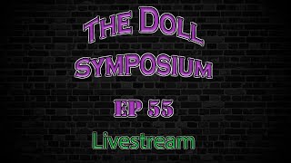 The Doll Symposium Episode 55 LIVESTREAM