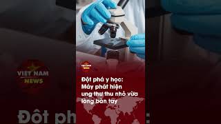 Đột phá y học: Máy phát hiện ung thư thu nhỏ vừa lòng bàn tay | Việt Nam News.