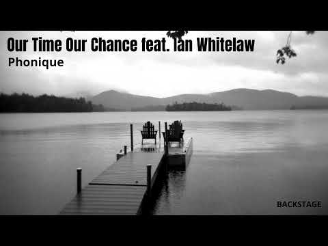 Phonique - Our Time Our Chance feat. Ian Whitelaw