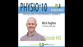 Physio+10 in conversation with Mick Hughes Clinician | Educator