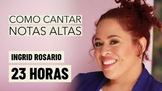 Como Cantar Notas Altas | Ingrid Rosario | 23 HORAS