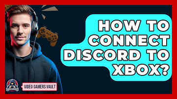 How To Connect Discord To Xbox? - Video Gamers Vault