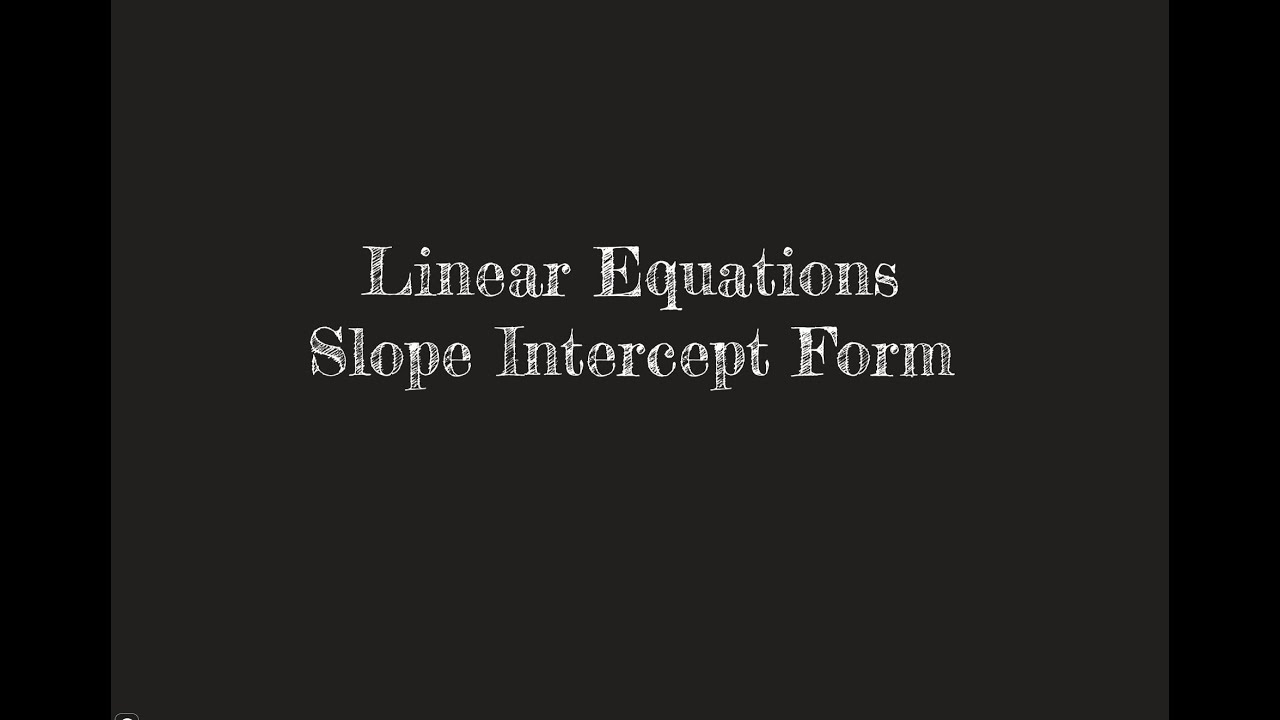 Linear Equations Slope Intercept Form - YouTube
