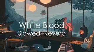 White Blood {Slowed+Reverb}