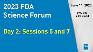 2023 FDA Science Forum - Day 2: Sessions 5 and 7